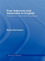 Free Adjuncts and Absolutes in English Problems of Control and Interpretation,0415063914,9780415063913