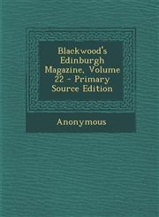 Blackwood's Edinburgh Magazine, Volume 22 - Primary Source Edition,1289952418,9781289952419