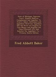 State of Michigan. Supreme Court. Stephen Baldwin, Complainant and Appellee, vs. Fred A. Baker, Defendant and Appellant Brief for Appellant [On the P,1287580661,9781287580669