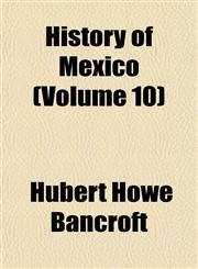 History of Mexico (Volume 10),1153384760,9781153384766