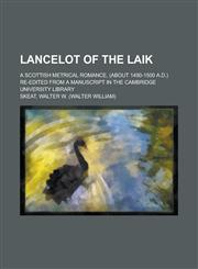 Lancelot of the Laik; A Scottish Metrical Romance, (about 1490-1500 A.D.) Re-Edited from a Manuscript in the Cambridge University Library,1235970914,9781235970917