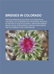 Bridges in Colorado List of Bridges on the National Register of Historic Places in Colorado, Denver Millennium Bridge, Royal Gorge Bridge,1156064511,9781156064511