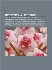 Rezistencija Lietuvoje Lietuvos Persitvarkymo Sąjūdis, Lietuvos nepriklausomybės gynėjai, Lietuvos partizanų apygardos,1233363360,9781233363360