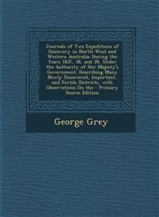 Journals of Two Expeditions of Discovery in North-West and Western Australia During the Years 1837, 38, and 39, Under the Authority of Her Majesty's,1293895369,9781293895368