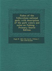 Fishes of the Yellowstone national park; with description of the park waters and notes on fishing  - Primary Source Edition,1295641453,9781295641451