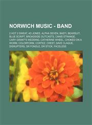 Norwich Music - Band 2 Hot 2 Sweat, 4D Jones, Alpha Seven, Basti, Bearsuit, Blue Script, Broadside Outcasts, Canis Strange, Cary Grant's Wedding, Catherine Wheel, Choked on a Worm, Colorform, Cortez, Crest, Dave Clague, Disrupters, Dr Fondle, Dr Stick, F,1234700115,9781234700119