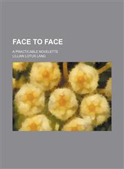 Face to face; a practicable novelette,1155120507,9781155120508