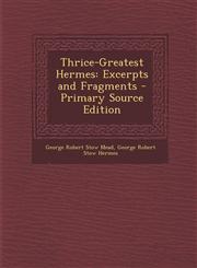 Thrice-Greatest Hermes Excerpts and Fragments - Primary Source Edition,1295507099,9781295507092
