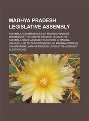 Madhya Pradesh Legislative Assembly Assembly constituencies of Madhya Pradesh, Members of the Madhya Pradesh Legislative Assembly,1233174061,9781233174065