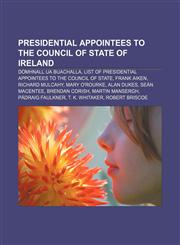 Presidential appointees to the Council of State of Ireland Domhnall Ua Buachalla, List of presidential appointees to the Council of State,123315169X,9781233151691
