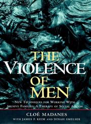 The Violence of Men New Techniques for Working with Abusive Families: A Therapy of Social Action 1st Edition,0787901172,9780787901172