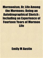 Mormonism, Or, Life Among the Mormons; Being an Autobiographical Sketch Including an Experience of Fourteen Years of Mormon Life,1152426028,9781152426023