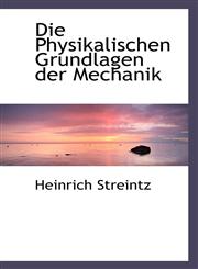 Die Physikalischen Grundlagen der Mechanik,1110227949,9781110227945