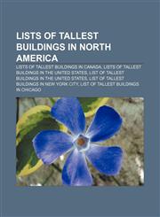 Lists of tallest buildings in North America Lists of tallest buildings in Canada, Lists of tallest buildings in the United States,1157870996,9781157870999