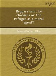 Beggars can't be choosers or the refugee as a moral agent?,1249069122,9781249069126