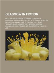 Glasgow in fiction Fictional people from Glasgow, Films set in Glasgow, Television shows set in Glasgow, Scrooge McDuck, Desmond Hume, Doomsday, Still Game, Taggart, Rab C. Nesbitt, Tony Gordon, Kristine Kochanski, Dear Frankie,1157994997,9781157994992