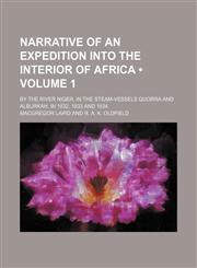 Narrative of an Expedition Into the Interior of Africa (Volume 1); By the River Niger, in the Steam-Vessels Quorra and Alburkah, in 1832, 1833 and 1834,1150803495,9781150803499