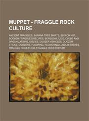 Muppet - Fraggle Rock Culture Ancient Fraggles, Banana Tree Shirts, Bleach Nut, Boober Fraggle's recipes, Boredom Juice, Clubs and Organizations, Ditzies, Doozer Vehicles, Doozer sticks, Doozers, Flooping, Flowering Lubdub Bushes, Fraggle Rock Food, Frag,1234741946,9781234741945