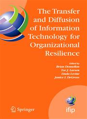 The Transfer and Diffusion of Information Technology for Organizational Resilience IFIP TC8 WG 8.6 International Working Conference, June 7-10, 2006, Galway, Ireland,0387344098,9780387344096