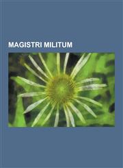 Magistri Militum Theodoric the Great, Odoacer, Flavius Aetius, Childeric I, Zeno, Ricimer, Maurice, Majorian, Aspar, Anthemius, Constan,1230496548,9781230496542