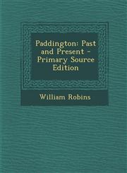 Paddington Past and Present - Primary Source Edition,1293907138,9781293907139