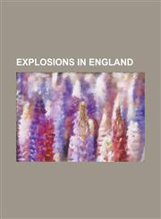Explosions in England 1972 Aldershot Bombing, 1993 Bishopsgate Bombing, 1994 London Israeli Embassy Attack, 1996 Docklands Bombing, 1996 Man,115654467X,9781156544679