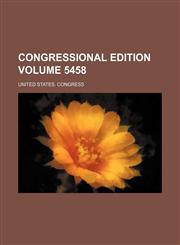 Congressional edition Volume 5458,123631025X,9781236310255