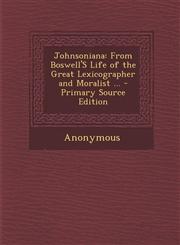 Johnsoniana From Boswell's Life of the Great Lexicographer and Moralist ... - Primary Source Edition,1289430330,9781289430337