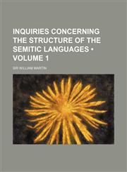 Inquiries Concerning the Structure of the Semitic Languages (Volume 1),115405246X,9781154052466