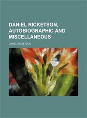 Daniel Ricketson, autobiographic and miscellaneous,1151175099,9781151175090