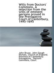 Wills from Doctors' Commons. A selection from the wills of eminent persons proved in the Prerogative,1117590852,9781117590851