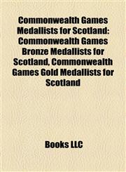 Commonwealth Games Medallists for Scotland Commonwealth Games Bronze Medallists for Scotland, Commonwealth Games Gold Medallists for Scotland,1158090048,9781158090044
