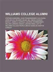 Williams College Alumni Stephen Sondheim, John Frankenheimer, Elia Kazan, John Sayles, Richard Helms, Bill Simon, Edward Morley,115093851X,9781150938511