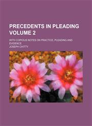 Precedents in pleading Volume 2; with copious notes on practice, pleading and evidence,1236101677,9781236101679