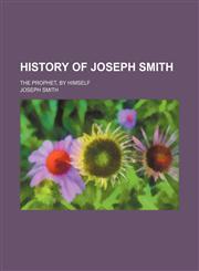 History of Joseph Smith; The Prophet, by Himself,1150447095,9781150447099