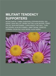Militant tendency supporters Peter Taaffe, Tommy Sheridan, Stephen Byers, Ted Grant, Dave Nellist, Derek Hatton, Alan Woods, Terry Fields,1155370074,9781155370071