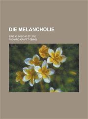 Die Melancholie; Eine Klinische Studie,1154844188,9781154844184