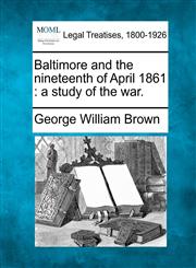 Baltimore and the nineteenth of April 1861 a study of the war.,1240104847,9781240104840