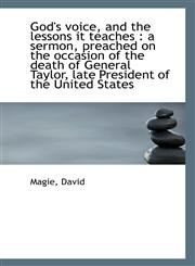 God's voice, and the lessons it teaches a sermon, preached on the occasion of the death of General,111327199X,9781113271990