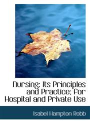 Nursing Its Principles and Practice; for Hospital and Private Use,1117660753,9781117660752