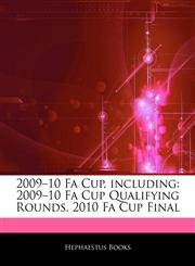 Articles On 2009â€"10 Fa Cup, including 2009â€"10 Fa Cup Qualifying Rounds, 2010 Fa Cup Final,1242763252,9781242763250
