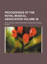 Proceedings of the Royal Musical Association Volume 26,115075348X,9781150753480