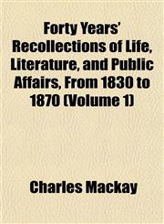 Forty Years' Recollections of Life, Literature, and Public Affairs, From 1830 to 1870 (Volume 1),115246213X,9781152462137