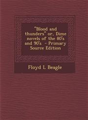 Blood and Thunders Or, Dime Novels of the 80's and 90's - Primary Source Edition,1293882089,9781293882085
