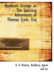 Hawbuck Grange or The Sporting Adventures of Thomas Scott, Esq,1140423959,9781140423959