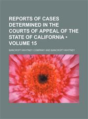 Reports of Cases Determined in the Courts of Appeal of the State of California (Volume 15),1154190382,9781154190380