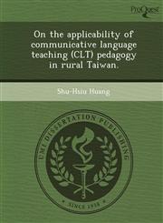 On the applicability of communicative language teaching (CLT) pedagogy in rural Taiwan.,1249070295,9781249070290