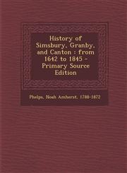 History of Simsbury, Granby, and Canton From 1642 to 1845 - Primary Source Edition,1294511637,9781294511632