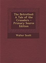 Betrothed A Tale of the Crusaders,1287960405,9781287960409