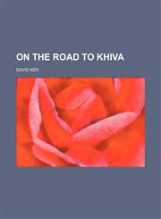 On the road to Khiva,1150277653,9781150277658